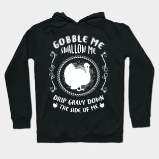 Gobble Me, Swallow Me, Drip Gravy Down the Side of Me Hoodie